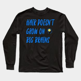 Hair Doesn't Grow on Brains Long Sleeve T-Shirt